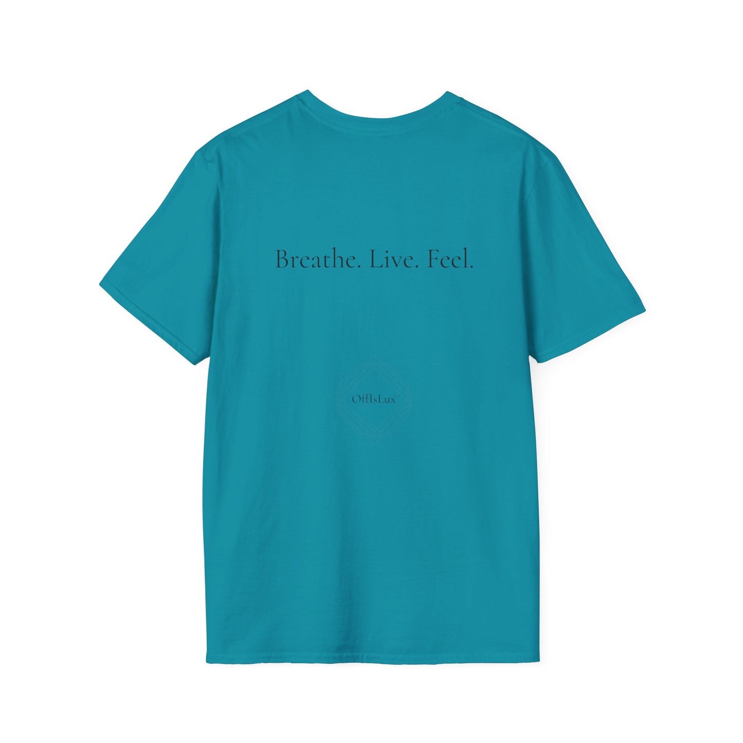 Breathe. Live. Feel.– Unisex T-Shirt | OffIsLux™