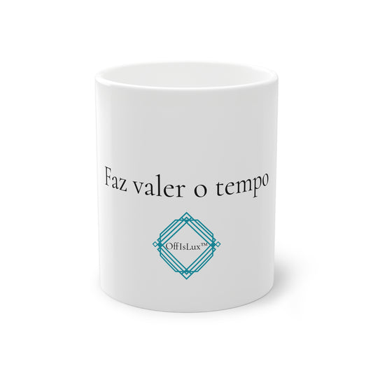 Faz valer o tempo - Caneca Branca  325ml   | OffIsLux™