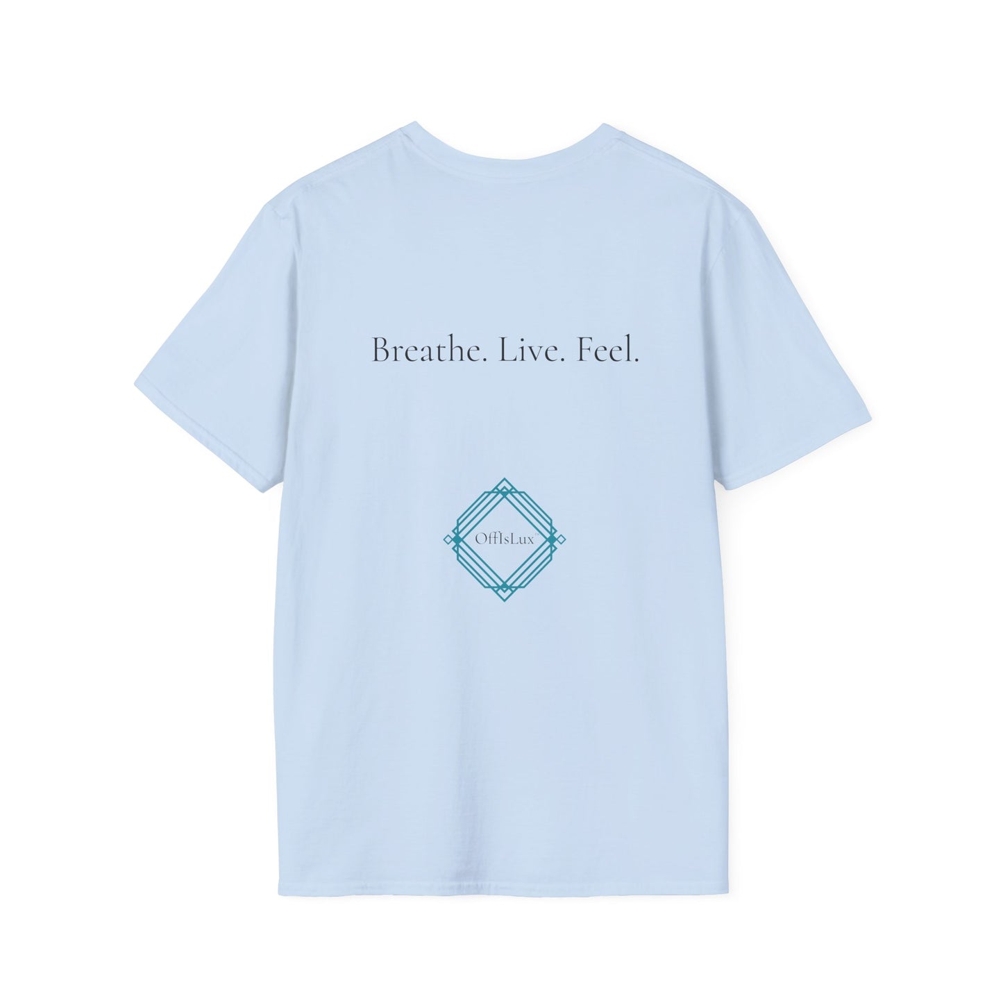 Breathe. Live. Feel.– Unisex T-Shirt | OffIsLux™