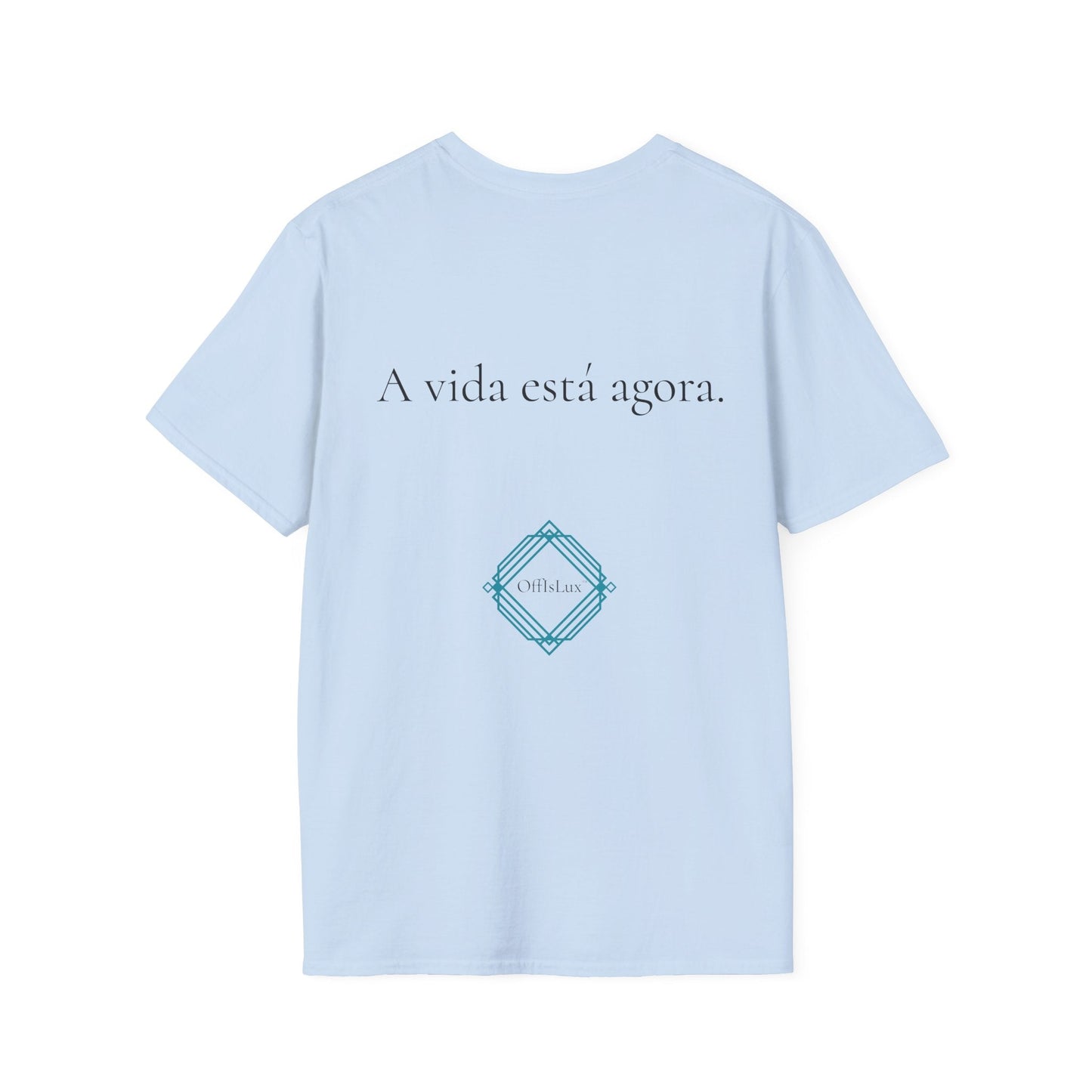 A vida está agora. – Unisex T-Shirt | OffIsLux™